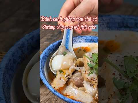 Bánh canh phong tôm chả cá (Shrimp Chip Soup with Fish Cake)